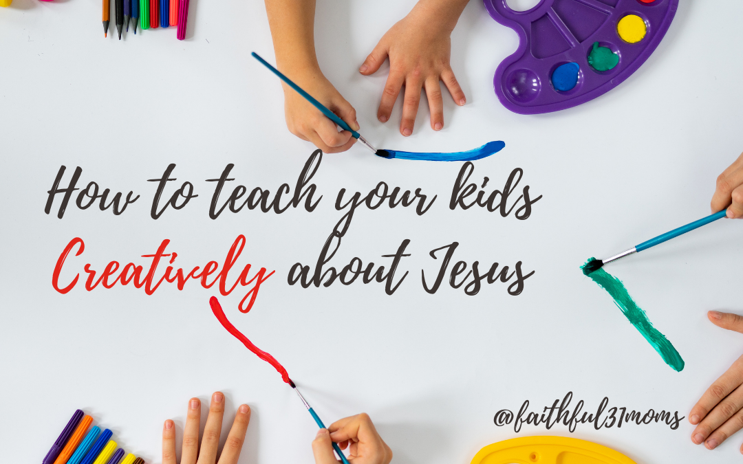 Teach Your Kids Creatively About Jesus