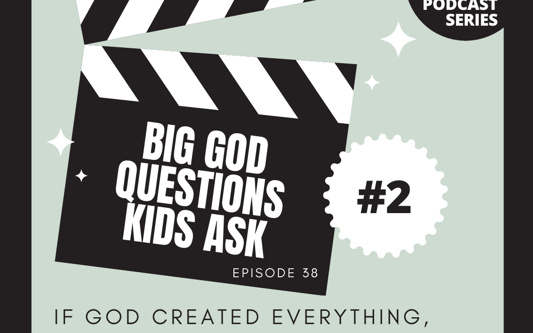 BIG GOD QUESTIONS KIDS ASK #2