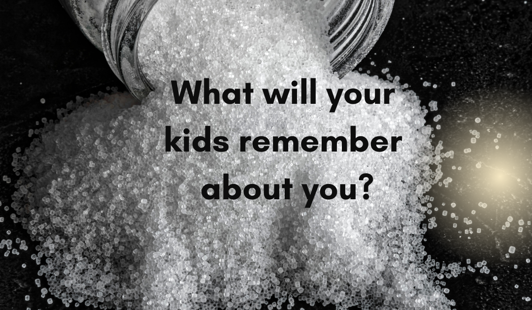 What will your kids remember about you?