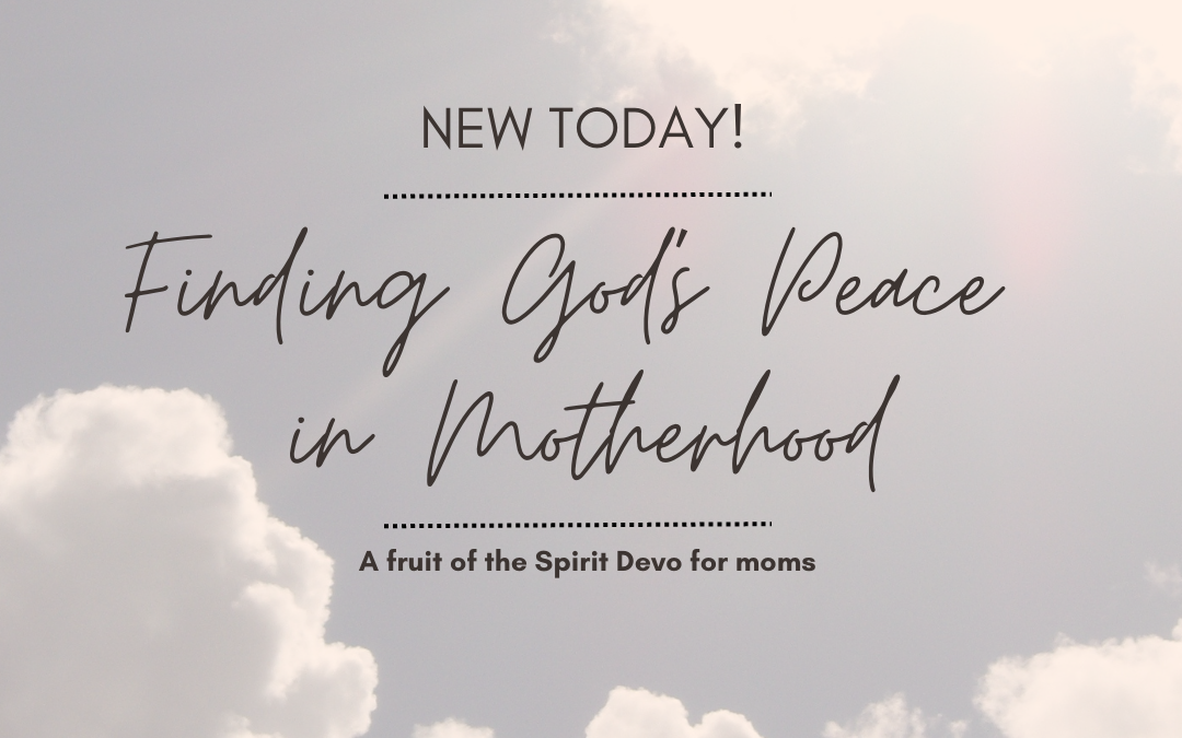 Finding God’s Peace in Motherhood