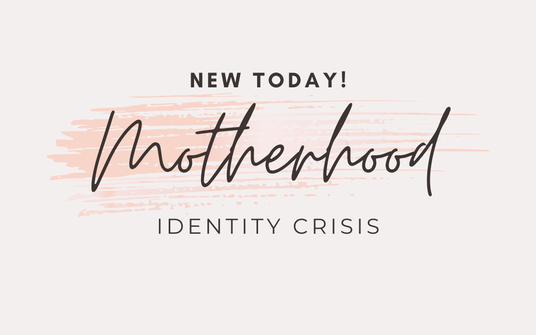 Motherhood Identity Crisis