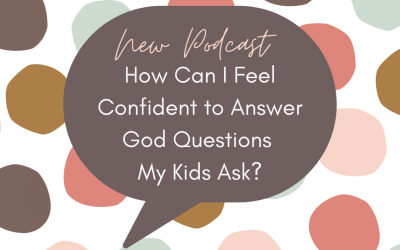How Can I Feel Confident to Answer God Questions My Kids Ask?